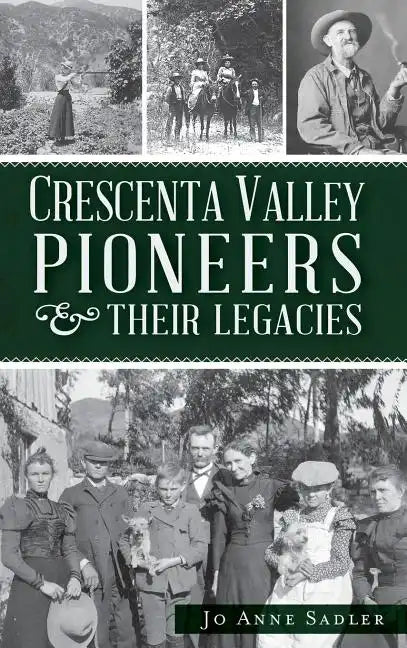 Crescenta Valley Pioneers & Their Legacies - Hardcover