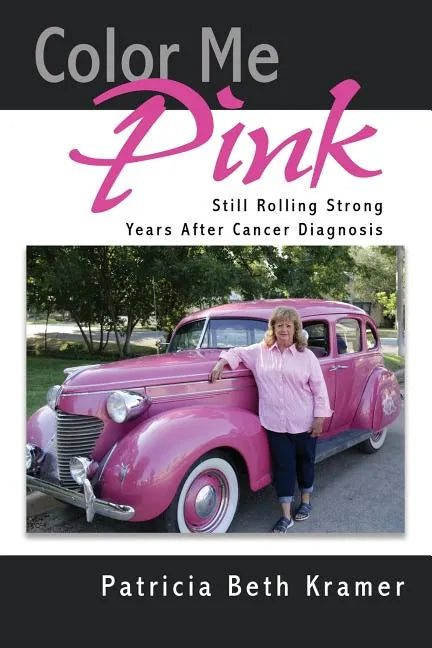 Color Me Pink: Still Rolling Strong Years After Cancer Diagnosis - Paperback