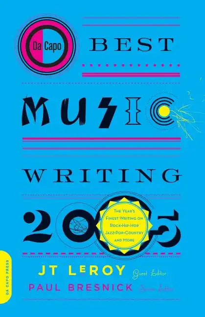 Da Capo Best Music Writing 2005: The Year's Finest Writing on Rock, Hip-Hop, Jazz, Pop, Country, & More - Paperback
