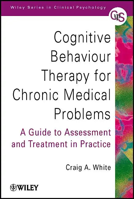 Cognitive Behaviour Therapy for Chronic Medical Problems: A Guide to Assessment and Treatment in Practice - Paperback