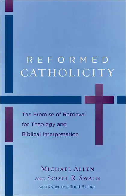 Reformed Catholicity: The Promise of Retrieval for Theology and Biblical Interpretation - Paperback