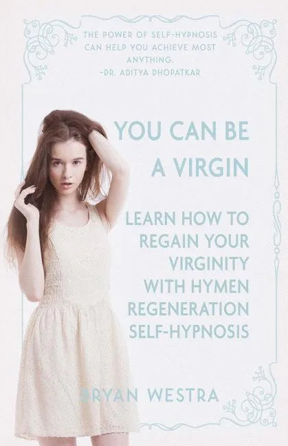 You Can Be A Virgin: Learn How To Regain Your Virginity With Hymen Regeneration Self-Hypnosis - Paperback