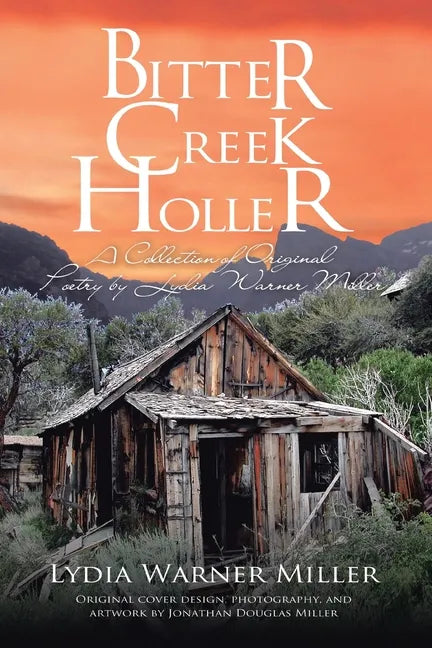 Bitter Creek Holler: A Collection of Original Poetry by Lydia Warner Miller - Paperback