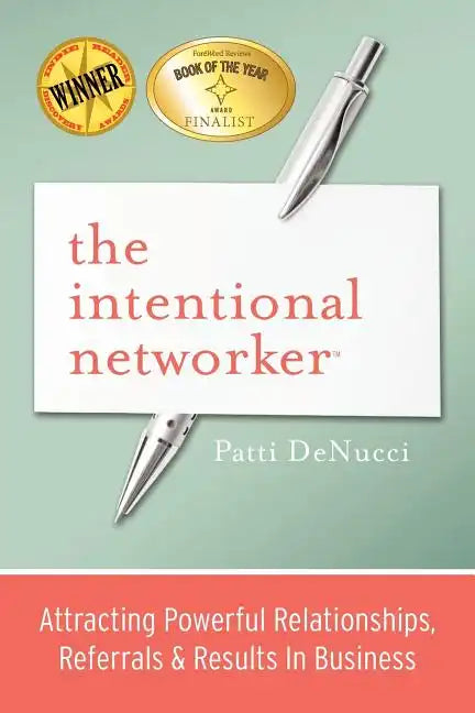 The Intentional Networker: Attracting Powerful Relationships, Referrals & Results in Business - Paperback