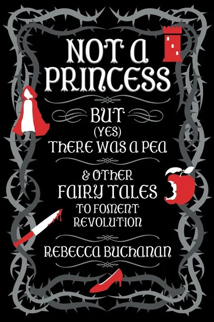 Not a Princess, but (Yes) There was a Pea, and Other Fairy Tales to Foment Revolution - Paperback