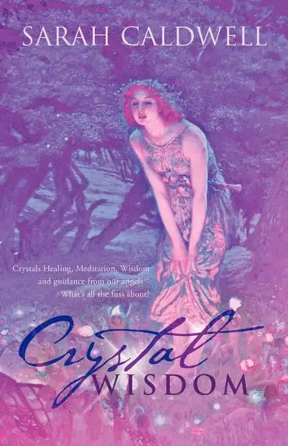 Crystal Wisdom: Crystals Healing, Meditation, Wisdom and Guidance from Our Angels - What's All the Fuss About? - Paperback