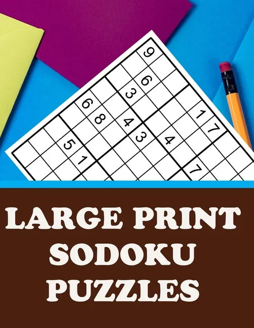Large Print Sodoku Puzzles: Have Fun and Sharpen Your Mind (with Solutions) - Paperback