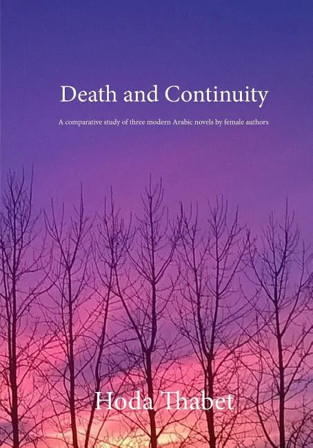 Death and Continuity: A comparative study of three modern Arabic novels by female authors - Paperback