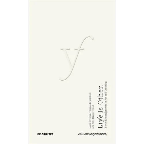 Life Is Other: A/Biotic Entanglements in Art and Curating - Paperback