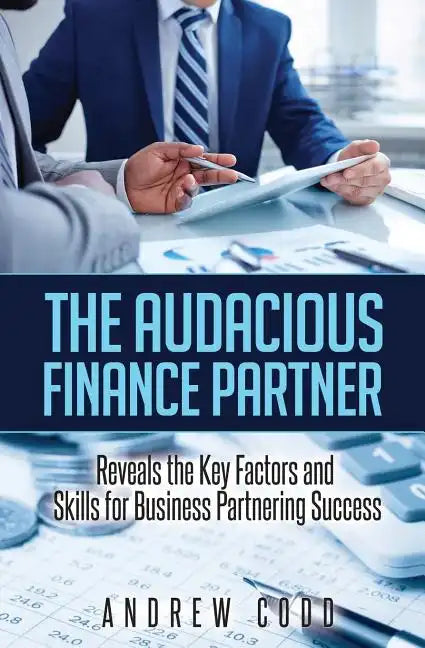 The Audacious Finance Partner: Reveals The Key Factors and Skills for Business Partnering Success - Paperback