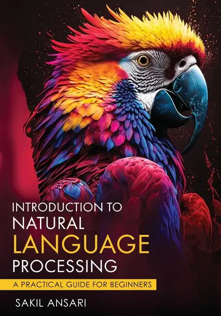 Introduction to Natural Language Processing - A Practical Guide for Beginners - Paperback
