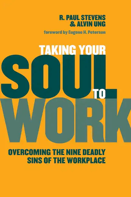 Taking Your Soul to Work: Overcoming the Nine Deadly Sins of the Workplace - Paperback
