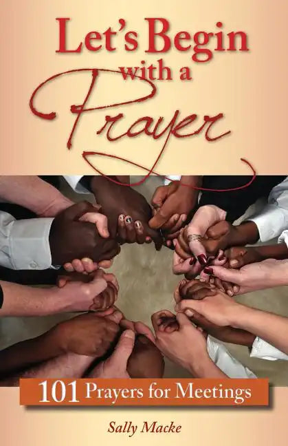Let's Begin with a Prayer: 101 Prayers for Meetings - Paperback