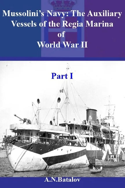 Mussolini's Navy: The Auxiliary Vessels of the Regia Marina of World War II Part I - Paperback