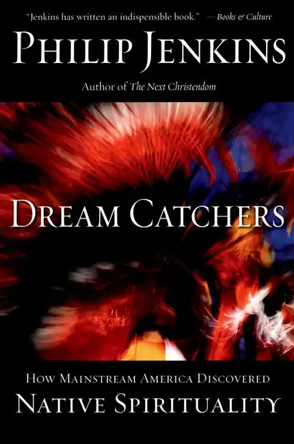 Dream Catchers: How Mainstream America Discovered Native Spirituality - Paperback