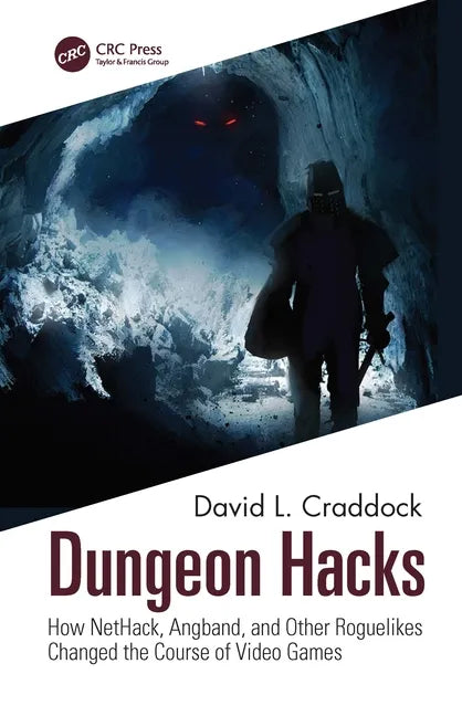 Dungeon Hacks: How Nethack, Angband, and Other Rougelikes Changed the Course of Video Games - Paperback