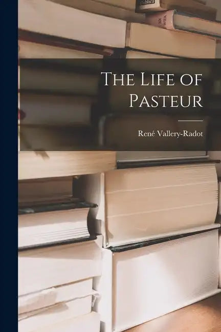 The Life of Pasteur - Paperback