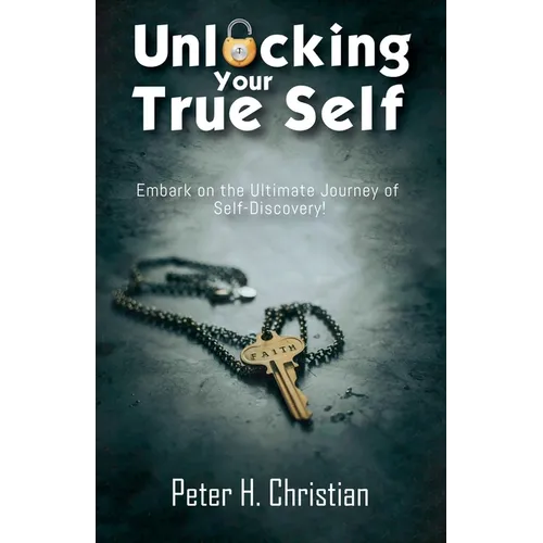 Unlocking Your True Self, Embark on the Ultimate Journey of Self Discovery - Paperback