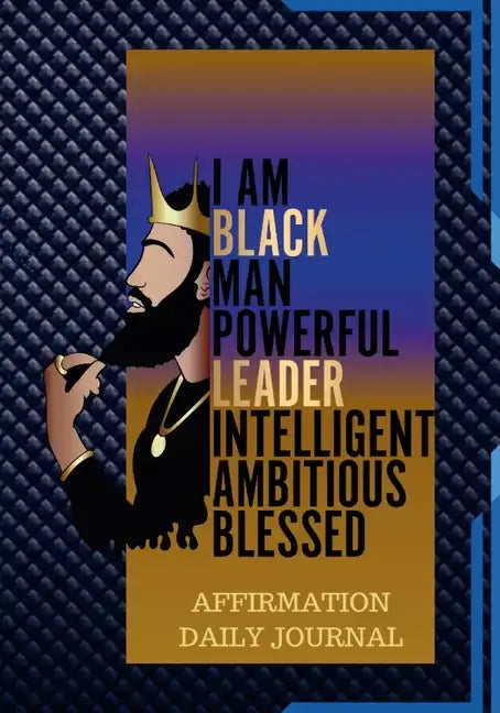 The Black Man Powerful Affirmation Daily Journal: 100 Pages of Daily Journal for Young Men and Adults - Paperback