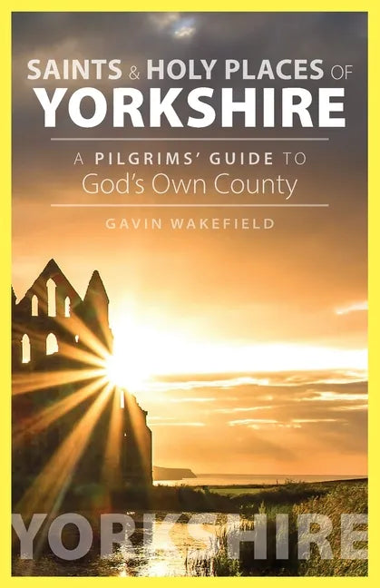 Saints and Holy Places of Yorkshire: A Pilgrims' Guide to God's Own County - Paperback