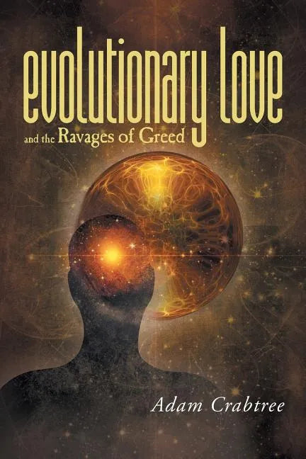 Evolutionary Love and the Ravages of Greed - Paperback
