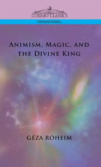 Animism, Magic, and the Divine King - Hardcover