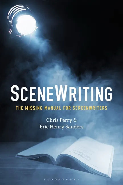 SceneWriting: The Missing Manual for Screenwriters - Hardcover