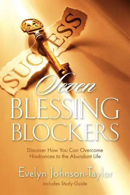 Seven Blessing Blockers: Discover How You Can Overcome Hindrances to the Abundant Life - Paperback