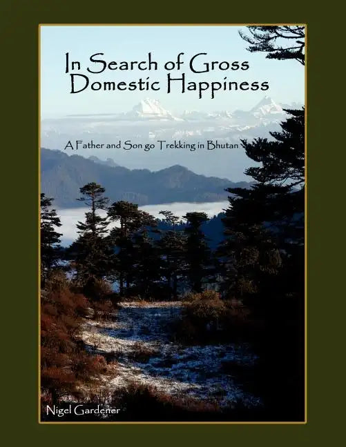 In Search of Gross Domestic Happiness: A Father and Son Go Trekking in Bhutan - Paperback