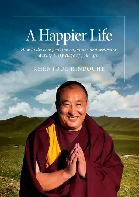 A Happier Life: How to develop genuine happiness and wellbeing during every stage of your life. - Paperback