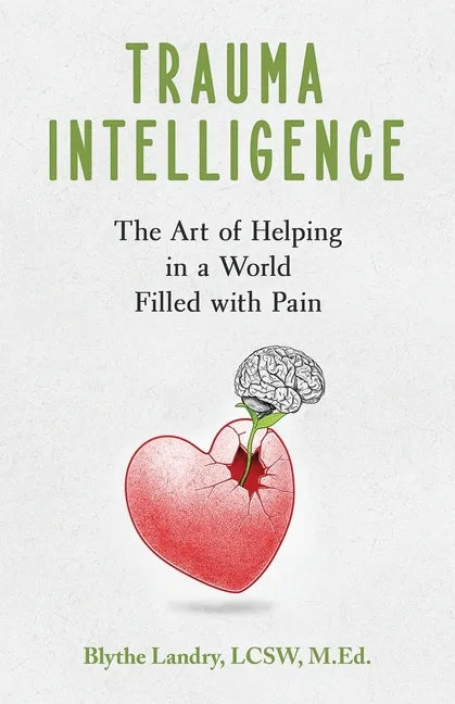 Trauma Intelligence: The Art of Helping in a World Filled with Pain - Paperback