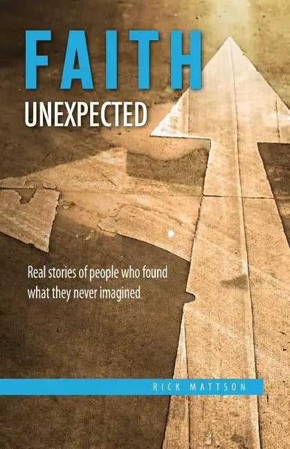 Faith Unexpected: Real Stories of People Who Found What They Never Imagined - Paperback