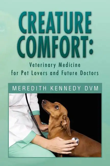 Creature Comfort: Veterinary Medicine for Pet Lovers and Future Doctors - Paperback