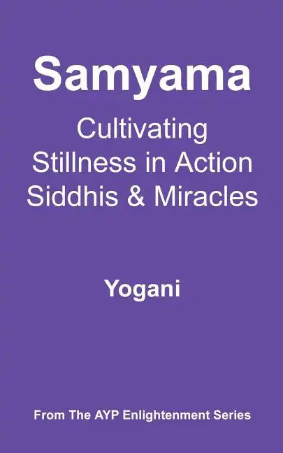 Samyama - Cultivating Stillness in Action, Siddhis and Miracles - Paperback