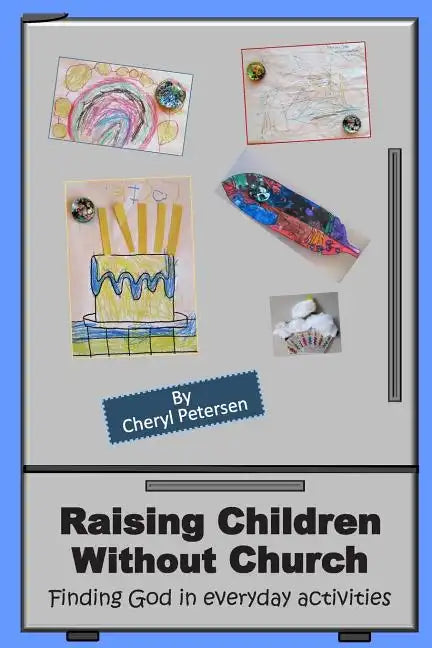 Raising Children Without Church: Finding God in Everyday Activities - Paperback