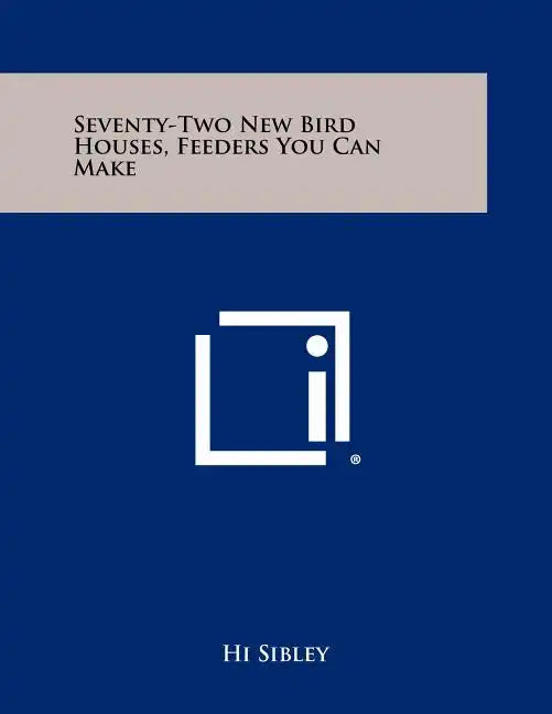 Seventy-Two New Bird Houses, Feeders You Can Make - Paperback