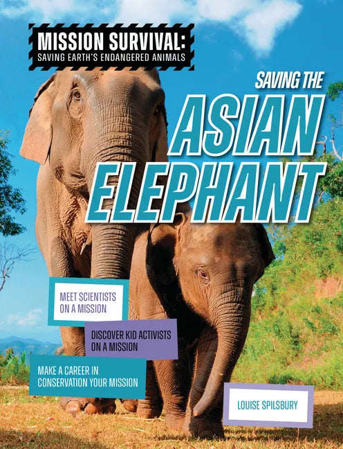 Saving the Asian Elephant: Meet Scientists on a Mission, Discover Kid Activists on a Mission, Make a Career in Conservation Your Mission - Library Binding