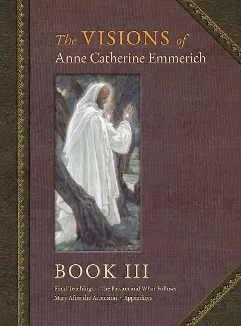 The Visions of Anne Catherine Emmerich (Deluxe Edition): Book III - Hardcover