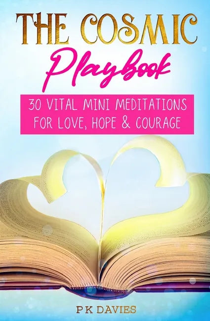 The Cosmic Playbook: 30 Vital Mini Meditations For Love, Hope and Courage - Paperback