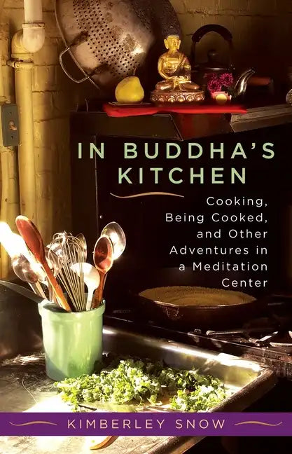 In Buddha's Kitchen: Cooking, Being Cooked, and Other Adventures in a Meditation Center - Paperback