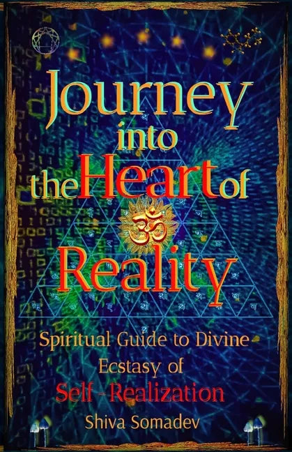 Journey into the Heart of Reality: Spiritual Guide to Divine Ecstasy of Self-Realization - Paperback