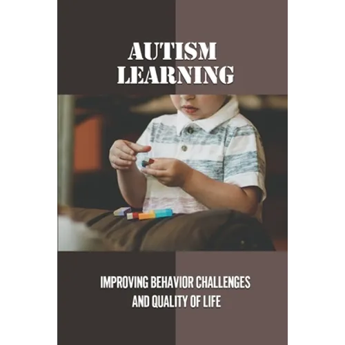 Autism Learning: Improving Behavior Challenges And Quality Of Life: Reflections By Autistic Adults - Paperback