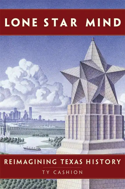 Lone Star Mind: Reimagining Texas History - Hardcover