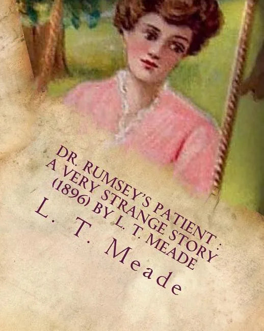 Dr. Rumsey's patient: a very strange story (1896) by L. T. Meade - Paperback