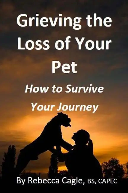 Grieving the Loss of Your Pet: How to Survive Your Journey - Paperback