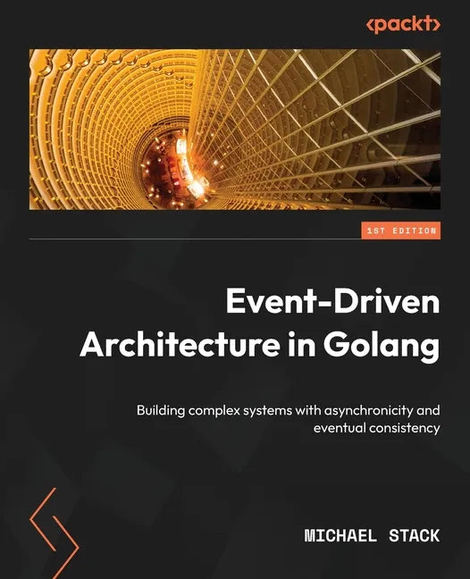 Event-Driven Architecture in Golang: Building complex systems with asynchronicity and eventual consistency - Paperback