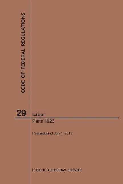 Code of Federal Regulations Title 29, Labor, Parts 1926, 2019 - Paperback