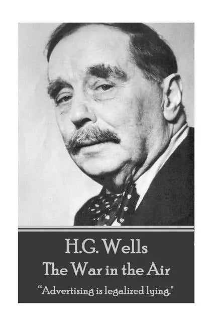 H.G. Wells - The War in the Air: "Advertising is legalized lying." - Paperback