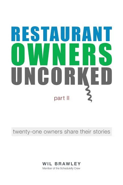 Restaurant Owners Uncorked Part II: Twenty-One Owners Share Their Stories - Paperback
