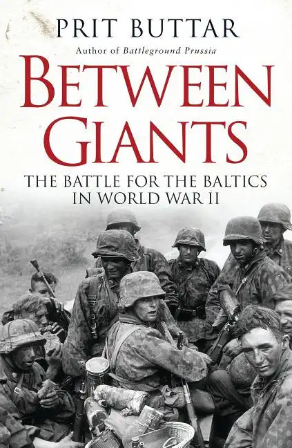 Between Giants: The Battle for the Baltics in World War II - Paperback